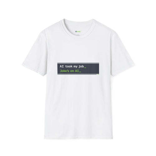 White T-Shirt featuring "AI Took My Job - Joke’s on AI" AI humor design by AIronic, gallery view 1