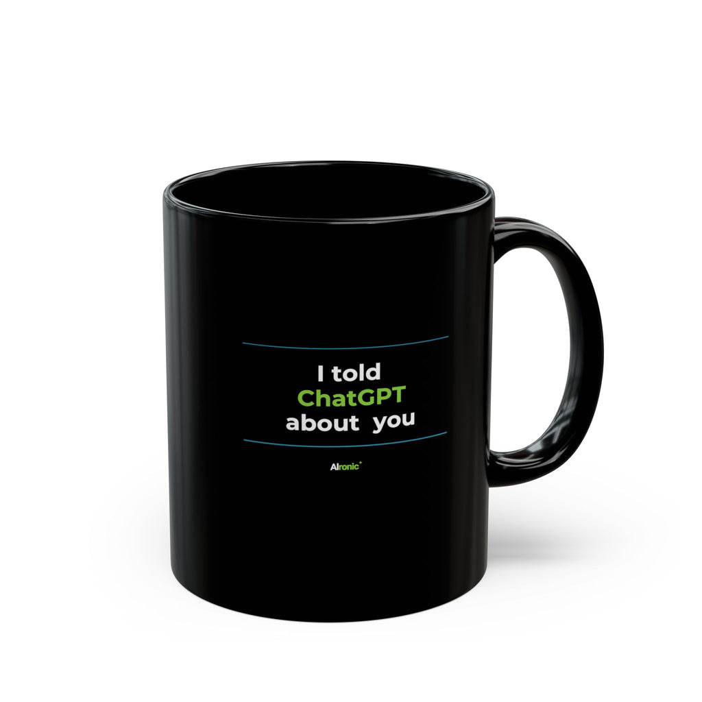 Mug featuring "I Told ChatGPT About You" AI humor design by AIronic, gallery view 4
