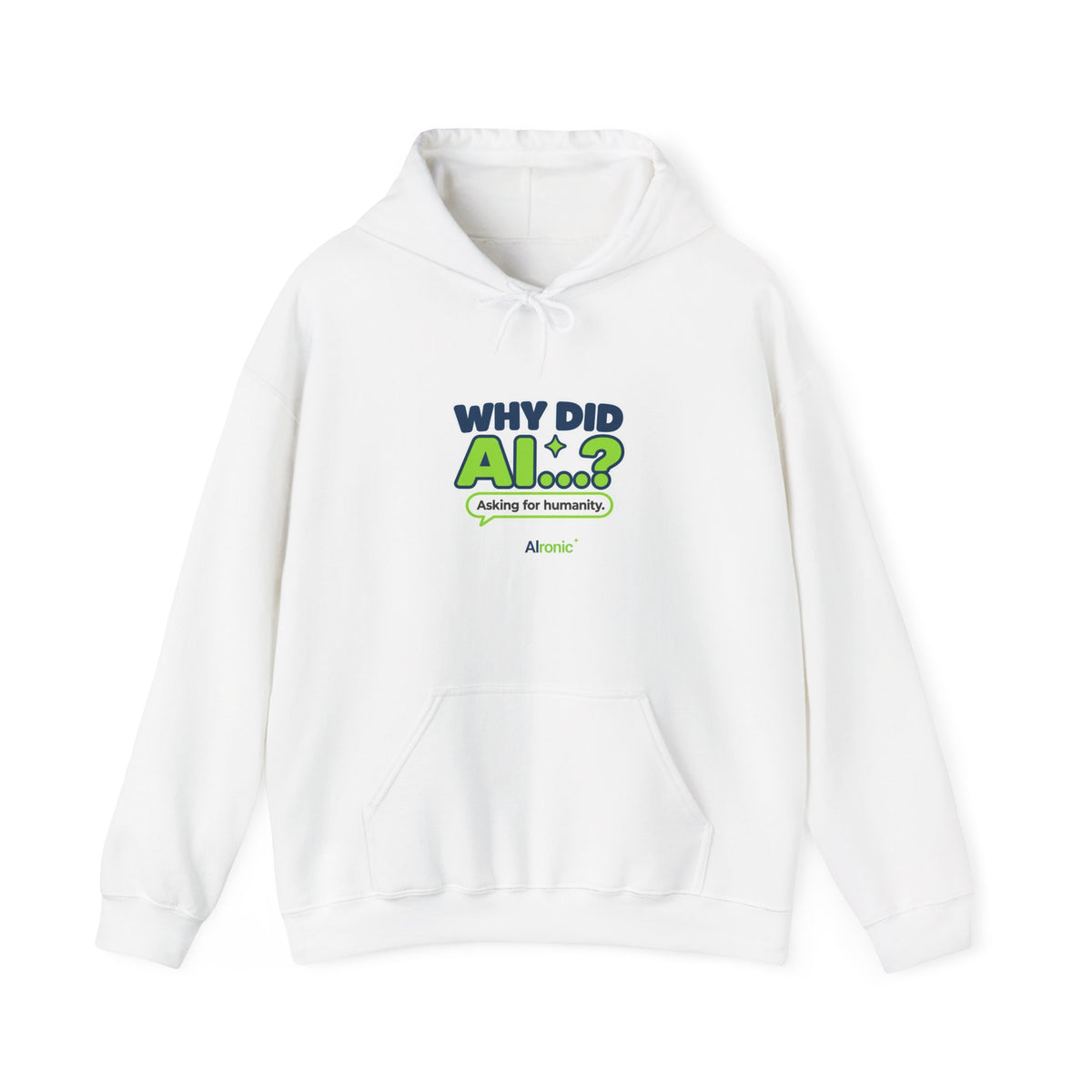 White hoodie featuring “Why Did AI...? Asking for humanity.” AI humor design by AIronic, front view