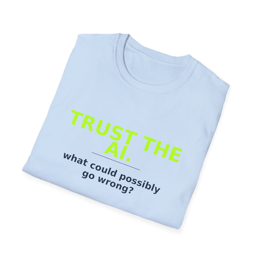 Folded Light Blue T-shirt showing "Trust the AI. What could possibly go wrong?" AI humor design by AIronic