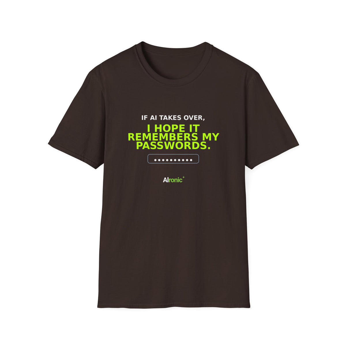 Dark Chocolate T-shirt with "I hope AI remembers my passwords" AI humor design by AIronic, front view