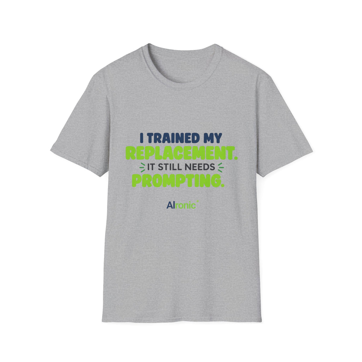Sport Grey T-shirt featuring "I trained my replacement. It still needs prompting." AIronic design, front view