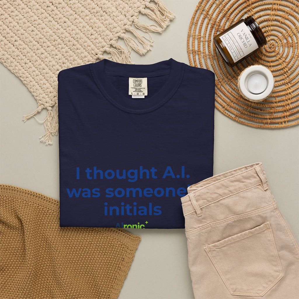 I Thought A.I. Was Someone's Initials Tee