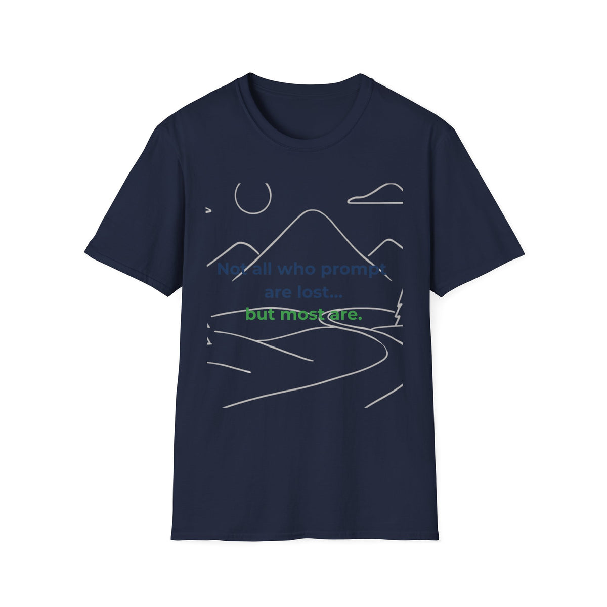 T-Shirt featuring "Not All Who Prompt Are Lost Scenic" AI humor design by AIronic, gallery view 38