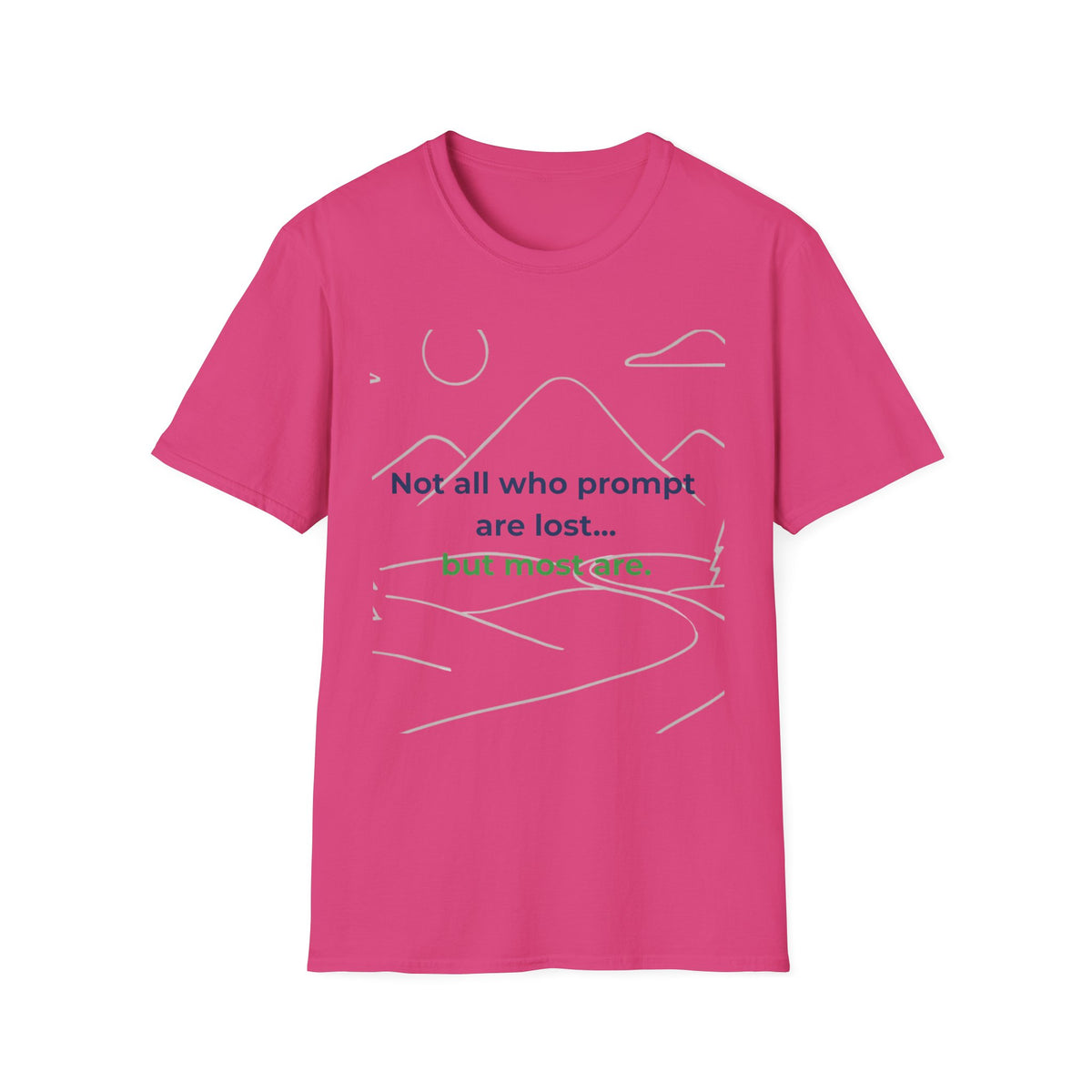 T-Shirt featuring "Not All Who Prompt Are Lost Scenic" AI humor design by AIronic, gallery view 44