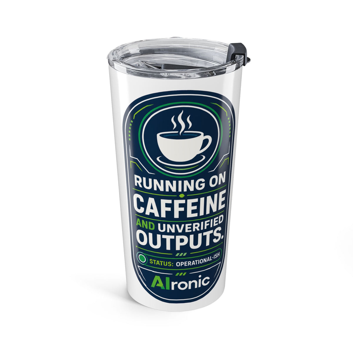 Tumbler featuring "Running on Caffeine and Unverified Outputs" AI humor design by AIronic, gallery view 1