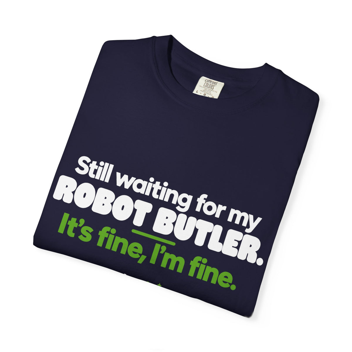 Still Waiting for My Robot Butler T-Shirt — Funny Tech Humor Tee