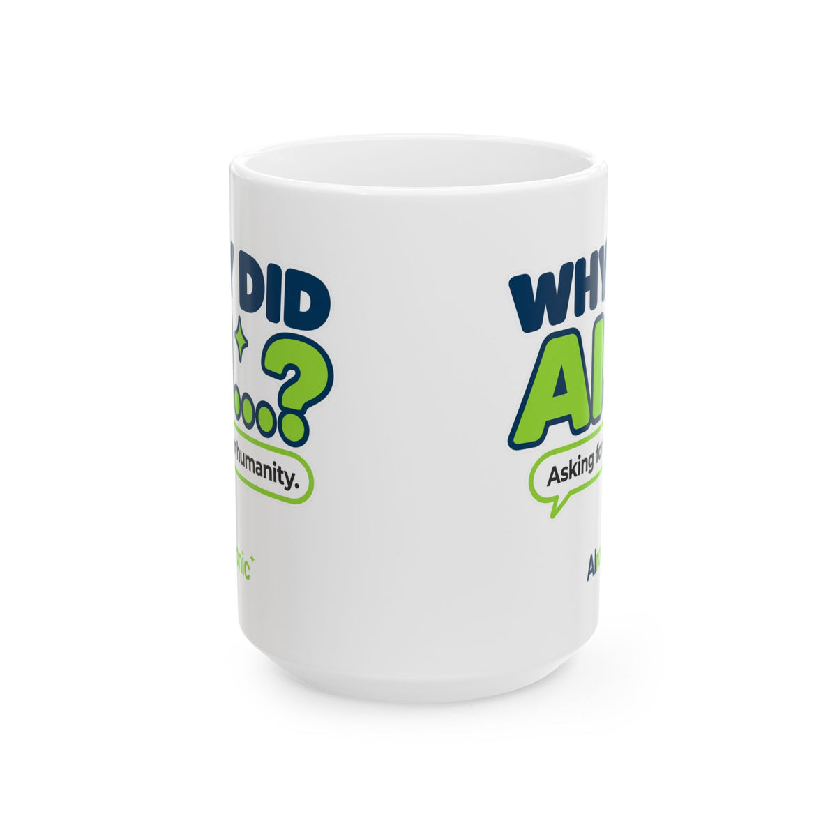 15 oz ceramic mug featuring “Why did AI...?” AI humor design by AIronic, catalog view 1