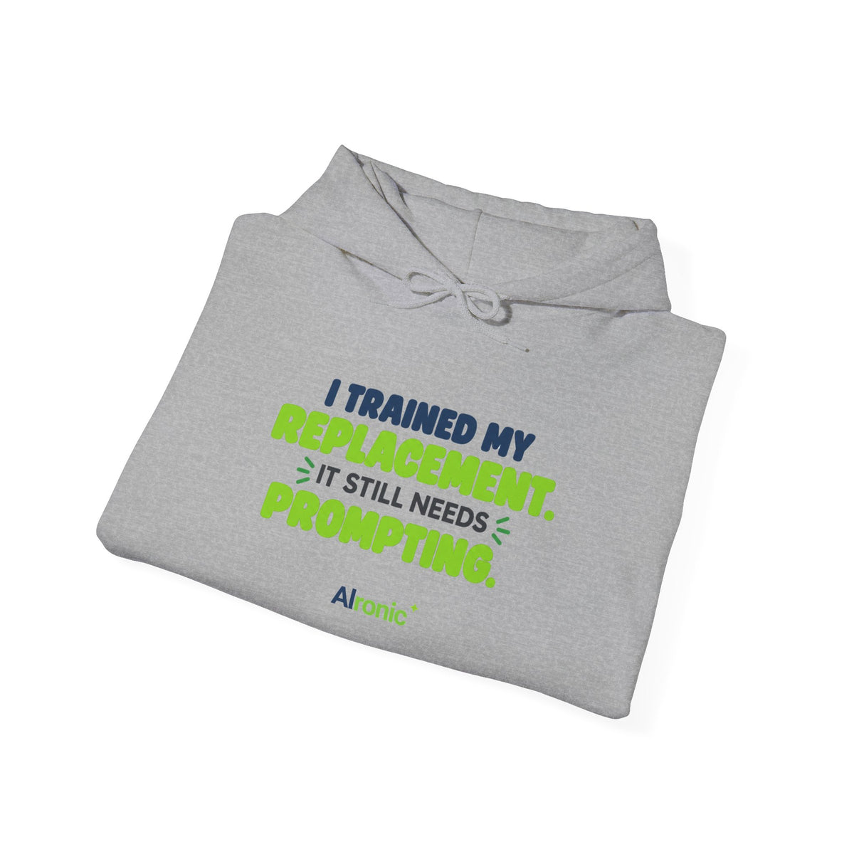 Sport Grey hoodie featuring "I trained my replacement. It still needs prompting." AIronic design, folded detail view