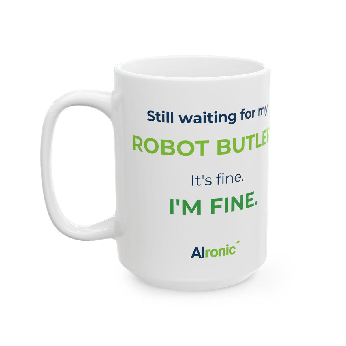 11 oz ceramic mug featuring “Still waiting for my robot butler” AI humor design by AIronic, catalog view 4
