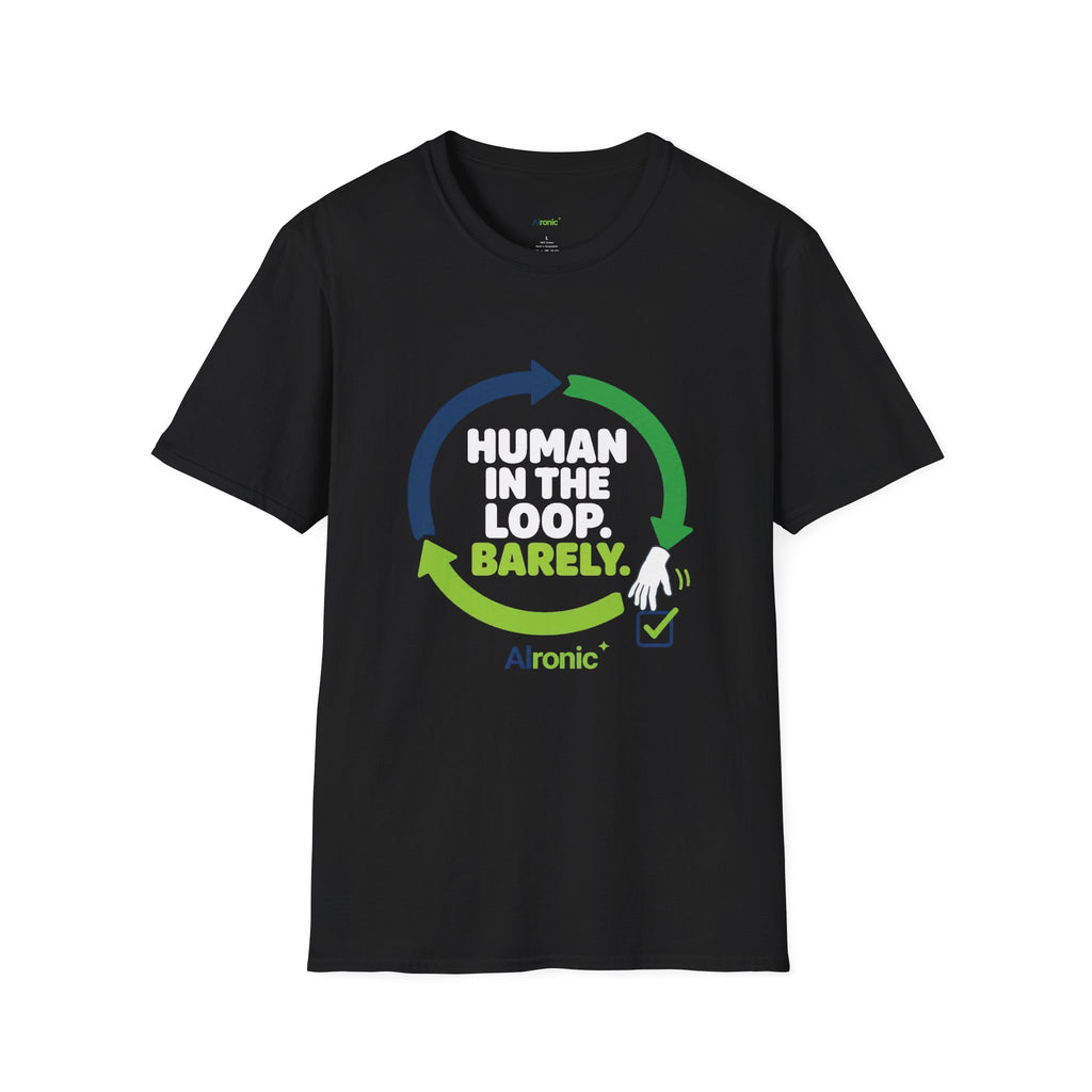 T-Shirt featuring "Human in the Loop. Barely." AI humor design by AIronic, gallery view 16