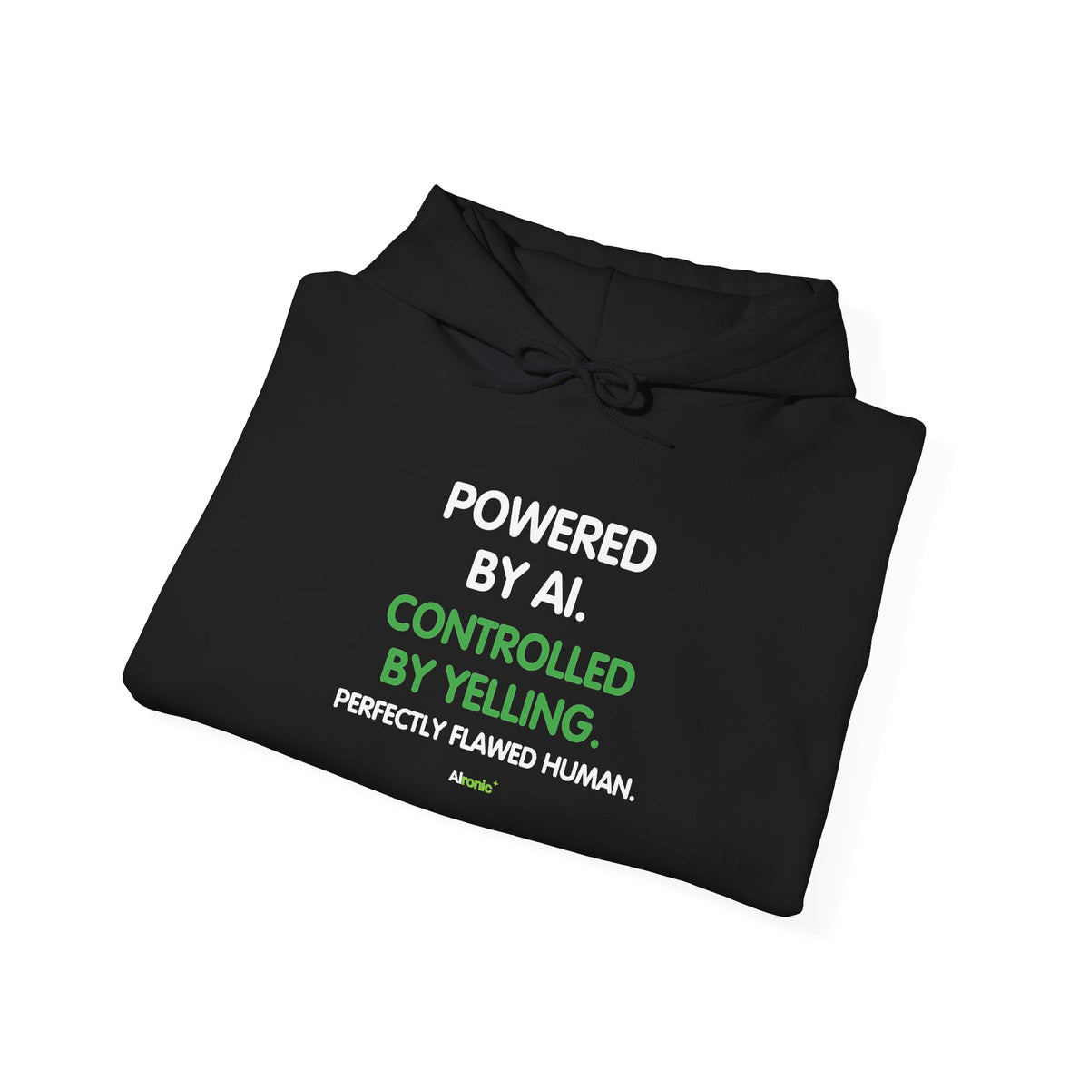 Hoodie featuring “Powered by AI. Controlled by Yelling.” AI humor design by AIronic, gallery view 18
