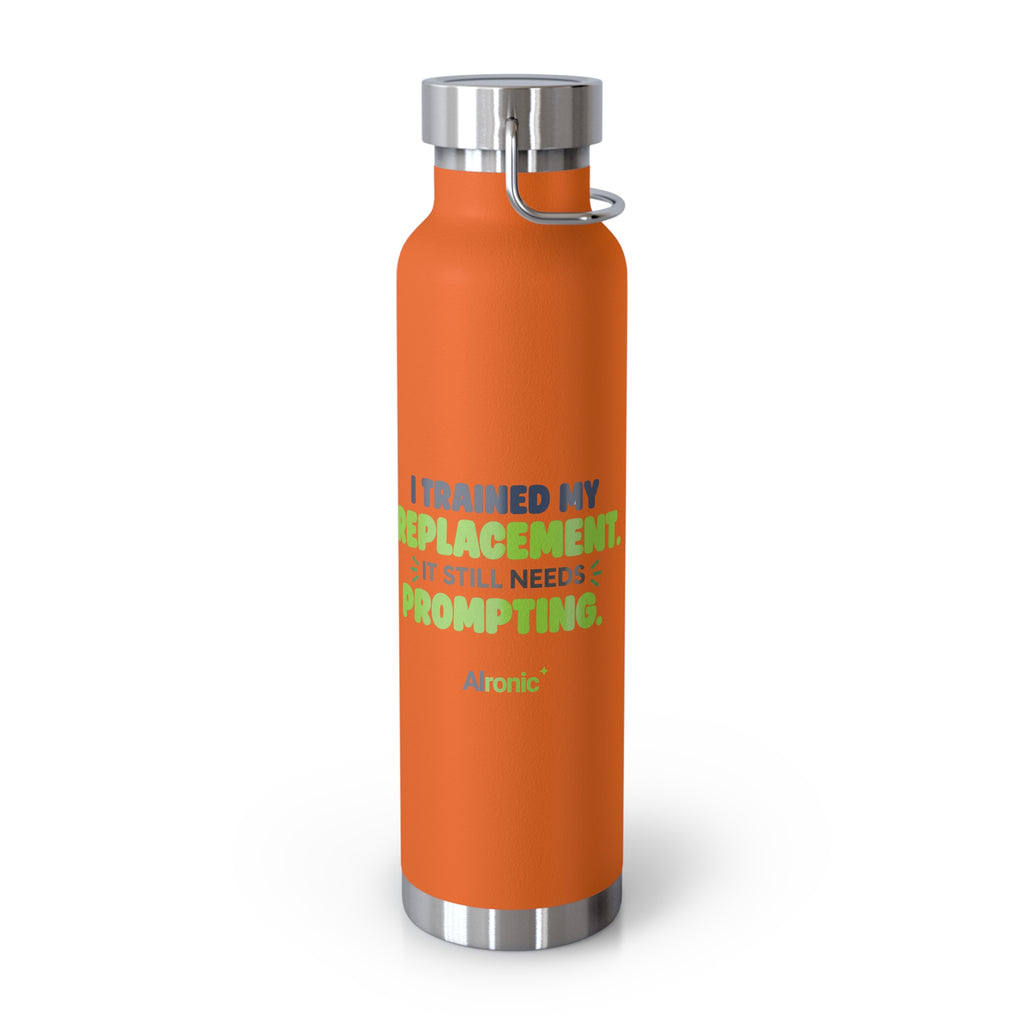 Orange 22oz water bottle featuring "I trained my replacement. It still needs prompting." AIronic design, front view