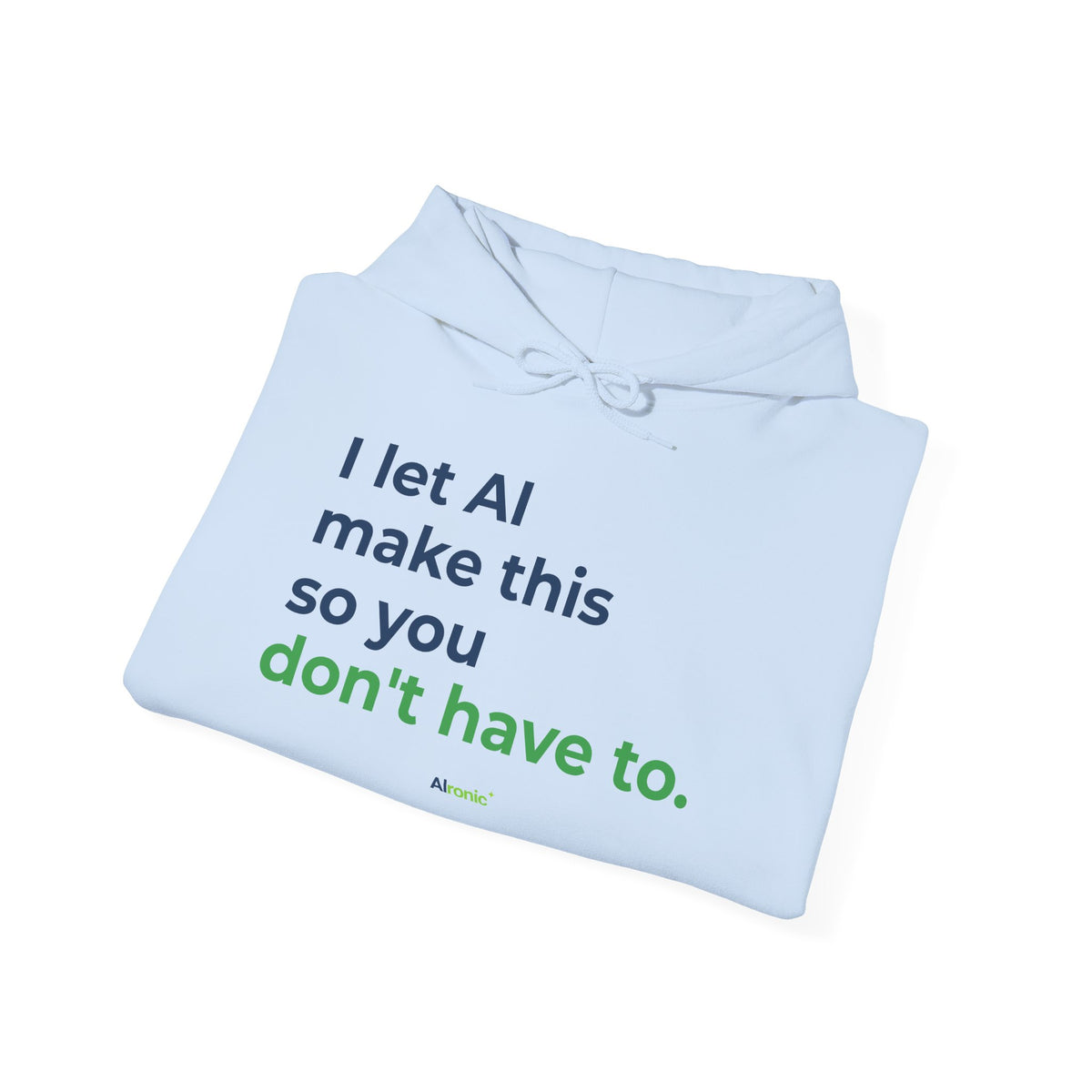 Hoodie featuring "I Let AI Make This" AI humor design by AIronic, gallery view 28