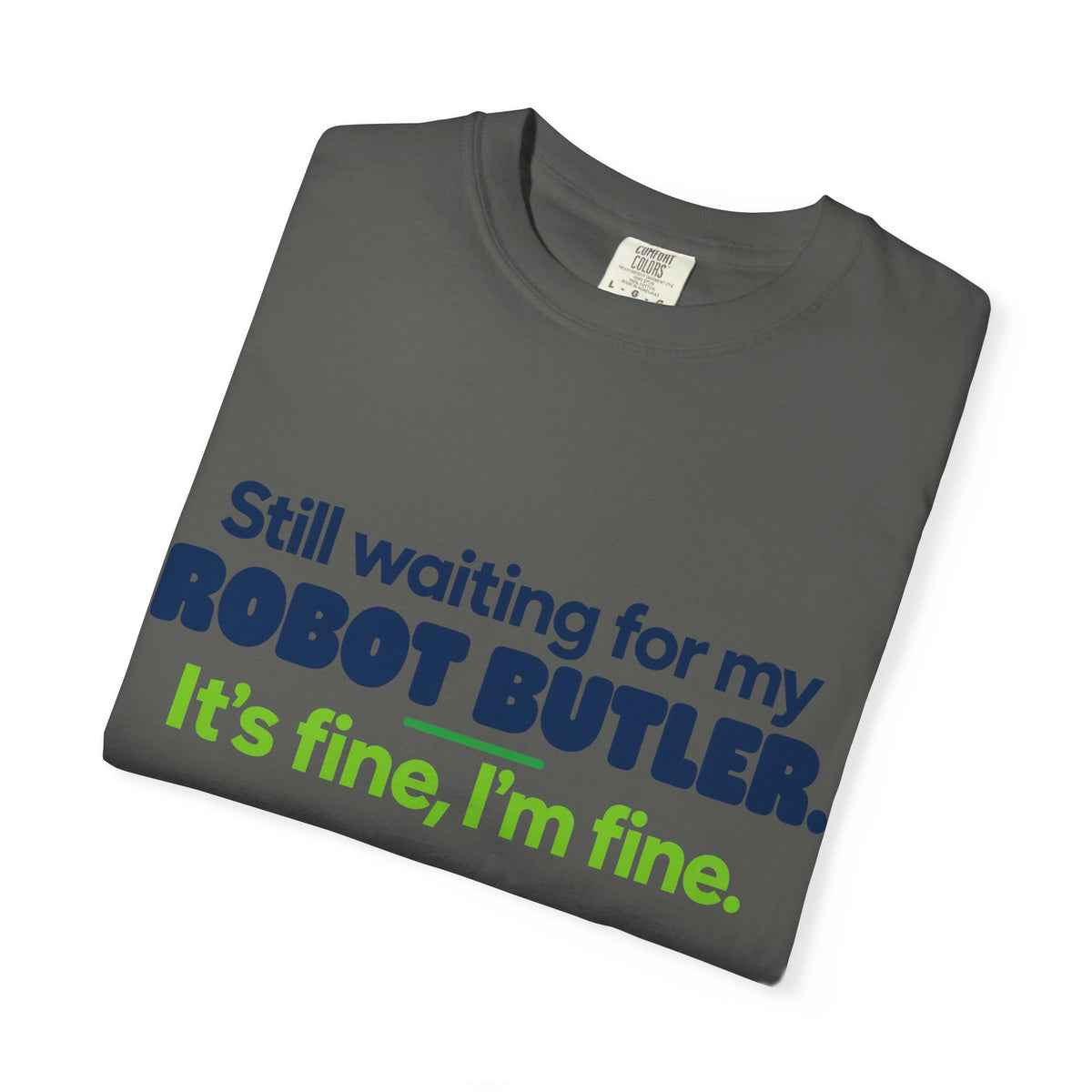 Still Waiting for My Robot Butler T-Shirt — Funny Tech Humor Tee