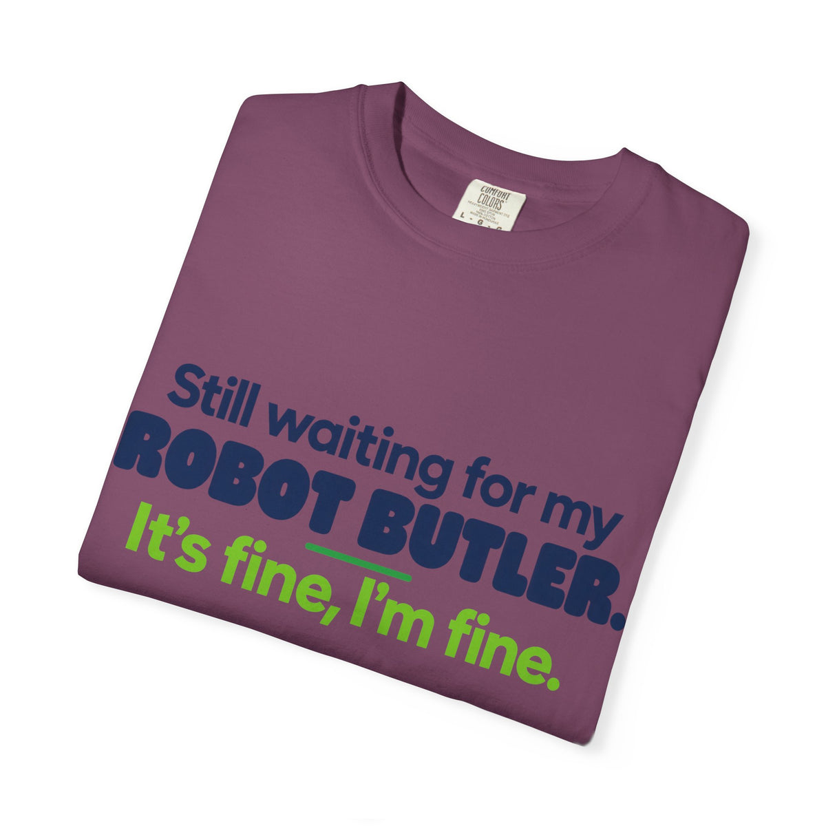 Still Waiting for My Robot Butler T-Shirt — Funny Tech Humor Tee