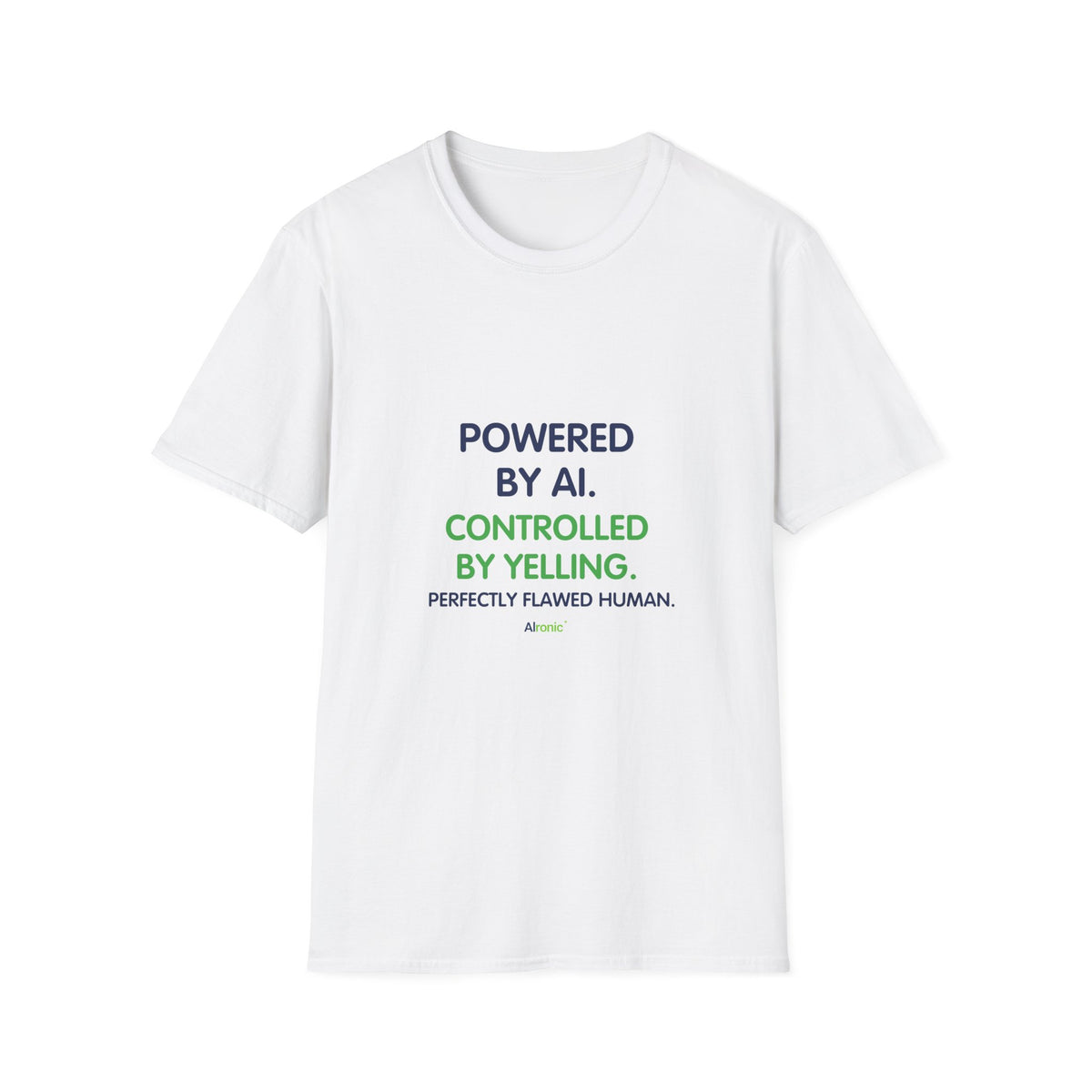 White T-Shirt featuring "T-Shirt — "Powered by AI. Controlled by Yelling." Grap…" AI humor design by AIronic, gallery view 1
