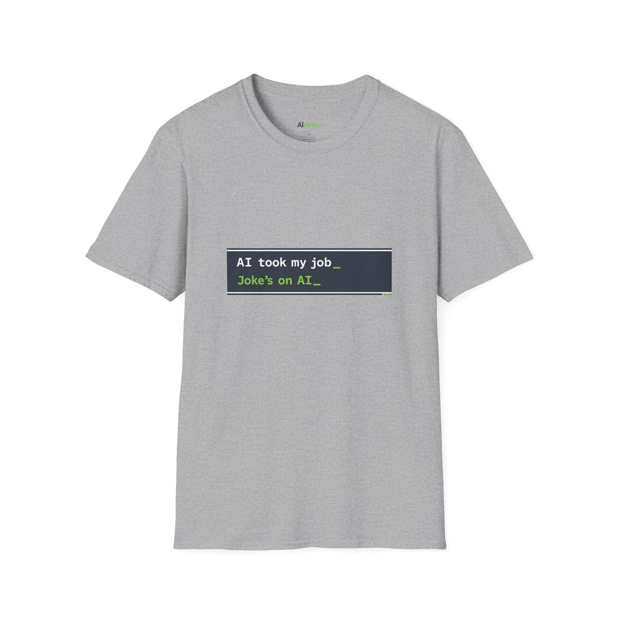 T-Shirt featuring "AI Took My Job - Joke’s on AI" AI humor design by AIronic, gallery view 23