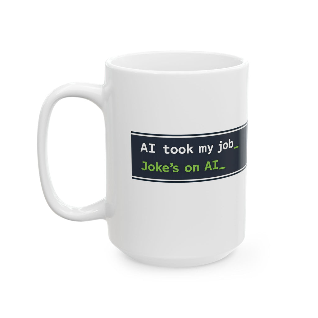 Mug featuring "AI Took My Job. Joke’s on AI." AI humor design by AIronic, gallery view 7