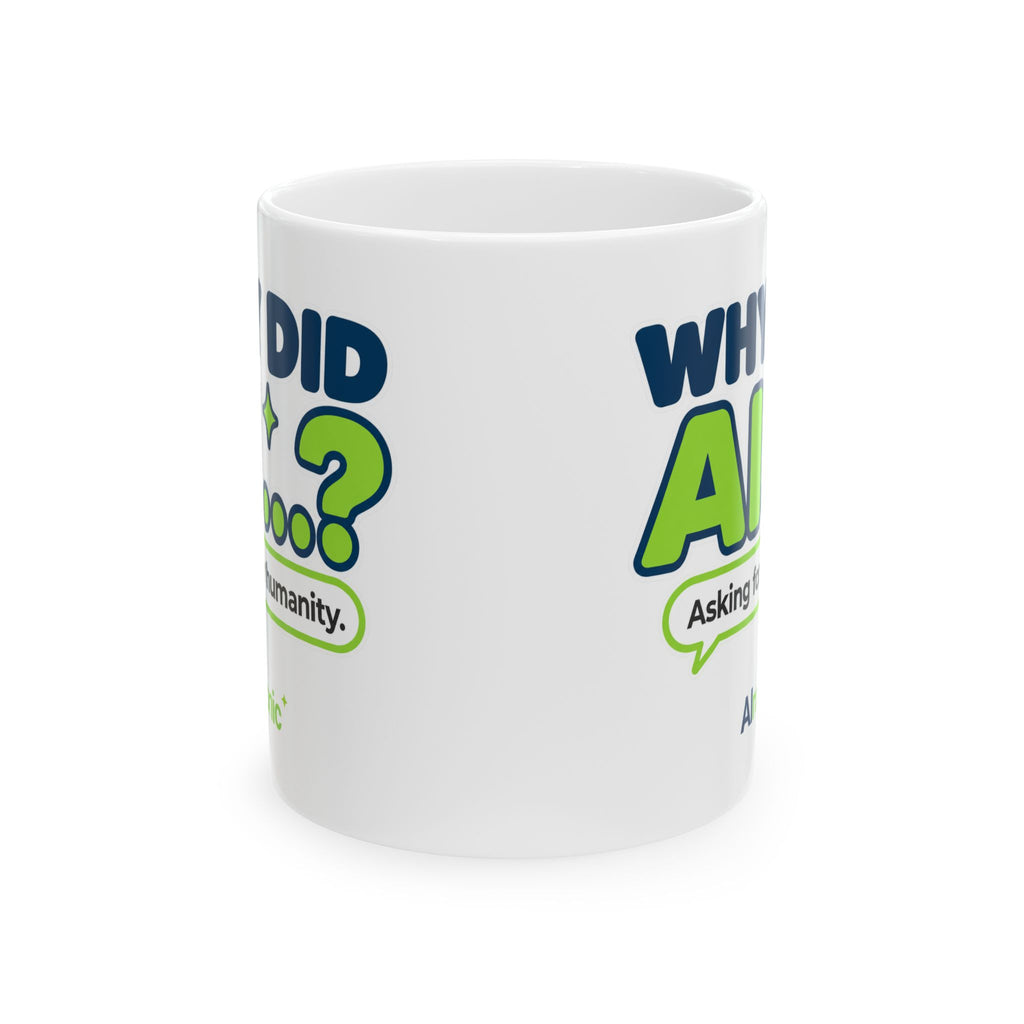 11 oz ceramic mug featuring “Why did AI...?” AI humor design by AIronic, catalog view 2