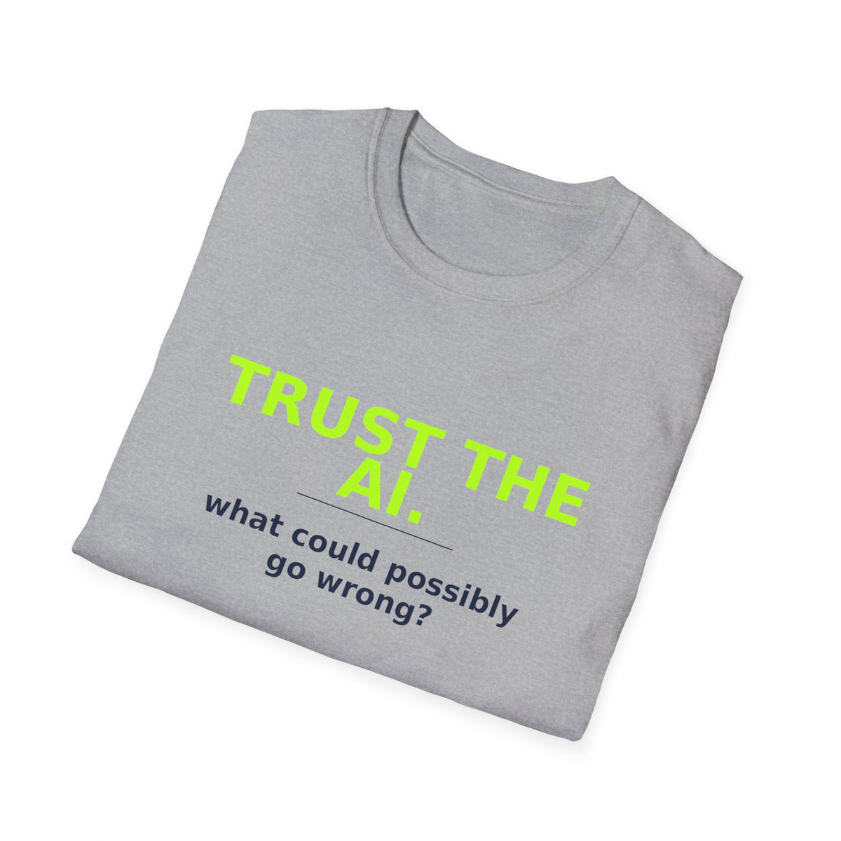 Folded Sport Grey T-shirt showing "Trust the AI. What could possibly go wrong?" AI humor design by AIronic