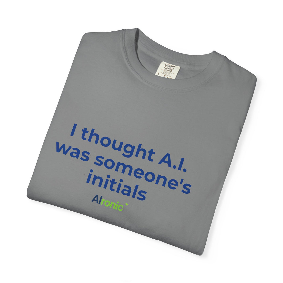 I Thought A.I. Was Someone's Initials Tee