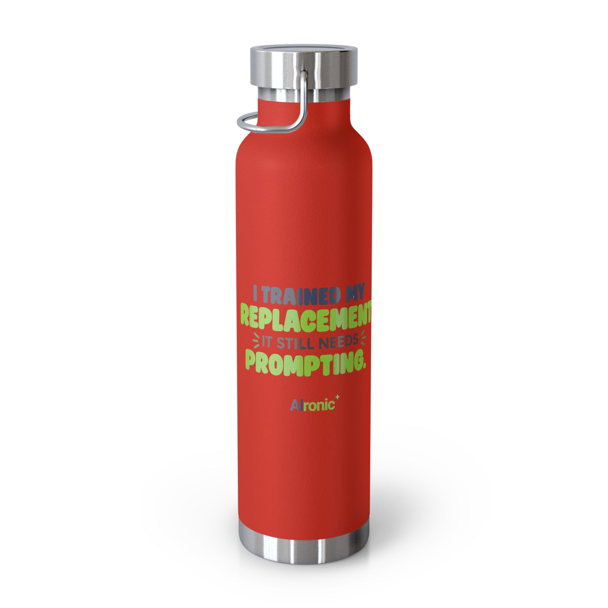 Red 22oz water bottle featuring "I trained my replacement. It still needs prompting." AIronic design, side angle view