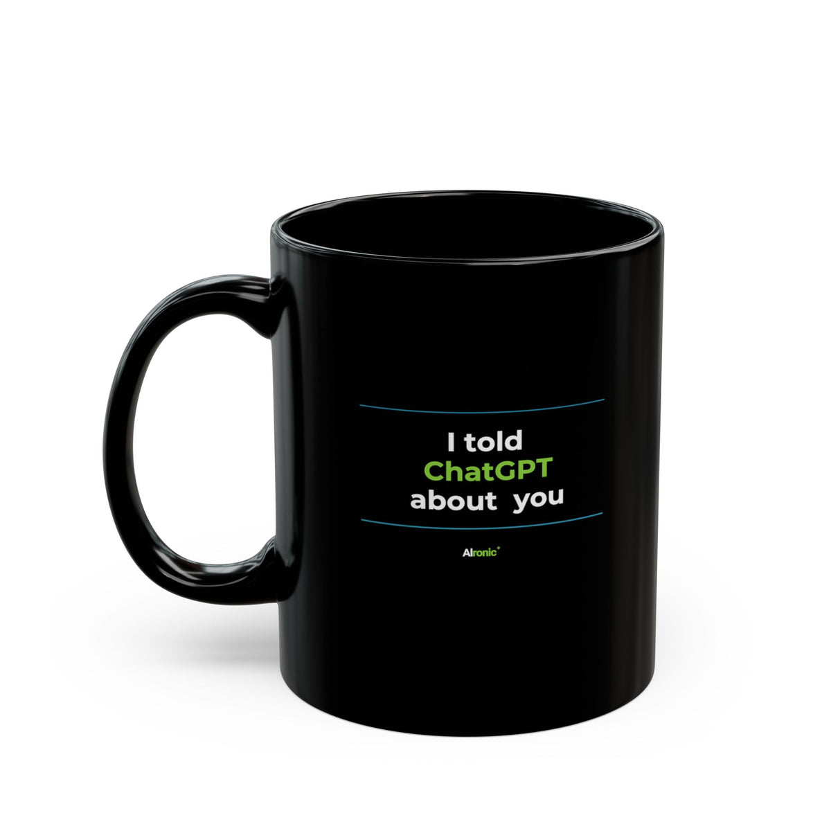Mug featuring "I Told ChatGPT About You" AI humor design by AIronic, gallery view 1