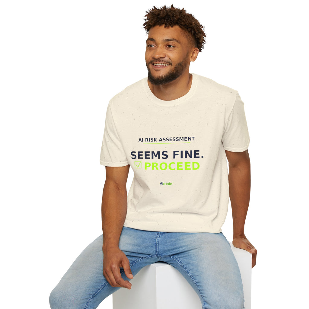 Seems Fine. Proceed T-Shirt | AIronic | AI Humor