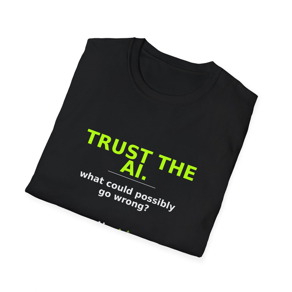 Folded Black T-shirt showing "Trust the AI. What could possibly go wrong?" AI humor design by AIronic