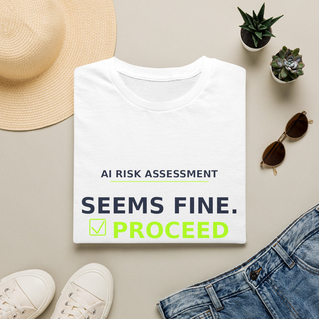 Seems Fine. Proceed T-Shirt | AIronic | AI Humor