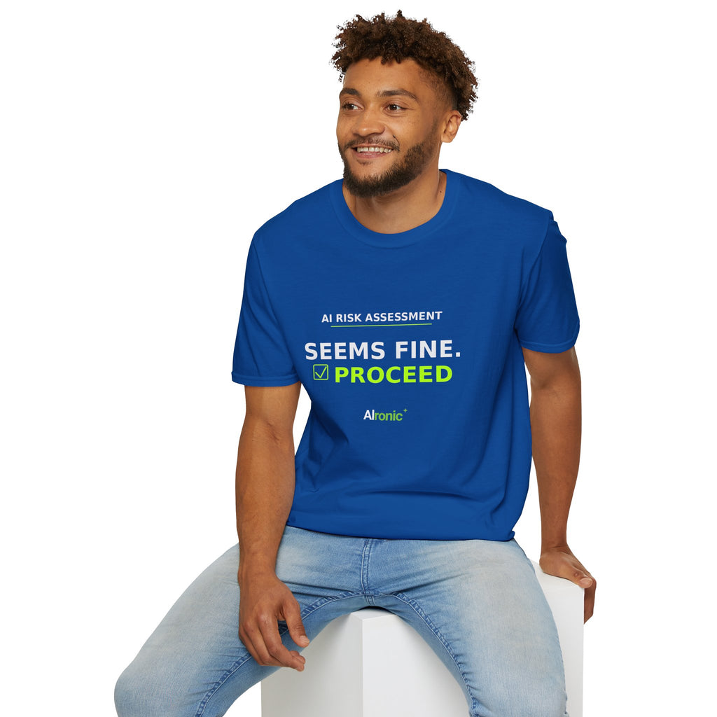 Seems Fine. Proceed T-Shirt | AIronic | AI Humor
