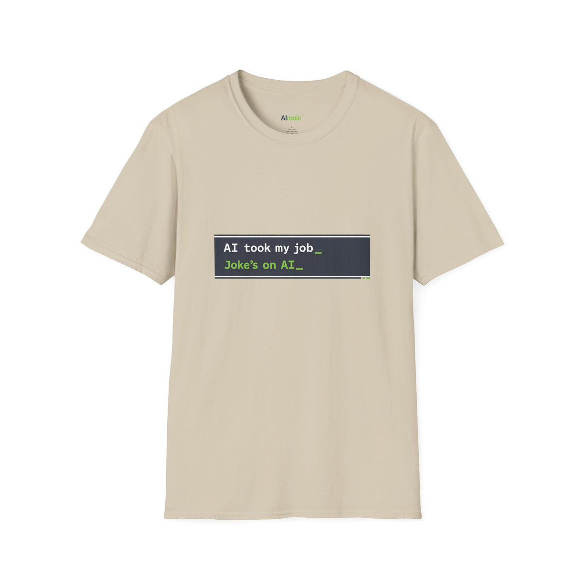 T-Shirt featuring "AI Took My Job - Joke’s on AI" AI humor design by AIronic, gallery view 20