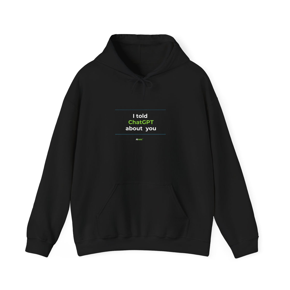 Black Hoodie featuring "I Told ChatGPT About You" AI humor design by AIronic, gallery view 2
