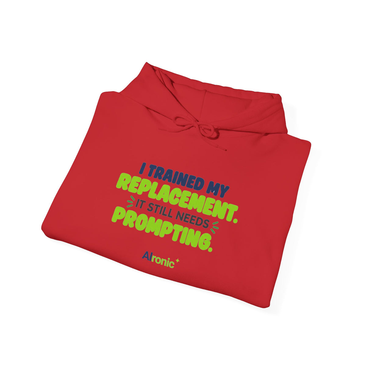 Red hoodie featuring "I trained my replacement. It still needs prompting." AIronic design, folded detail view