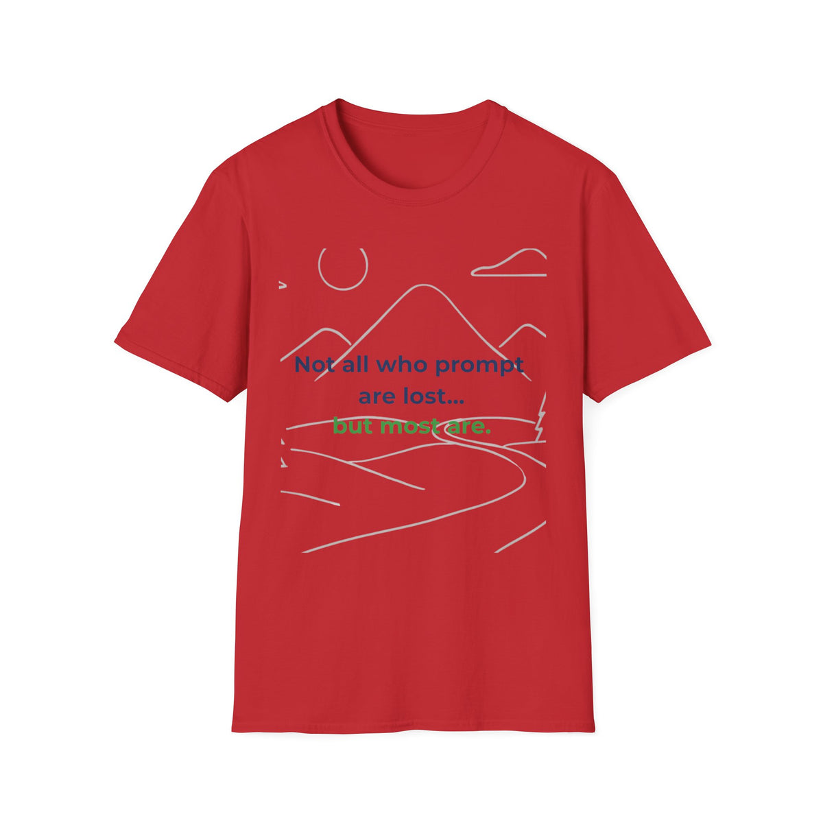 T-Shirt featuring "Not All Who Prompt Are Lost Scenic" AI humor design by AIronic, gallery view 47