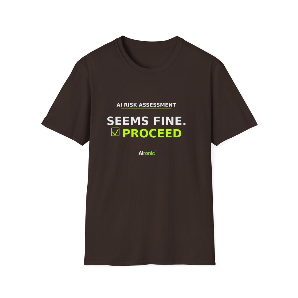 Seems Fine. Proceed T-Shirt | AIronic | AI Humor