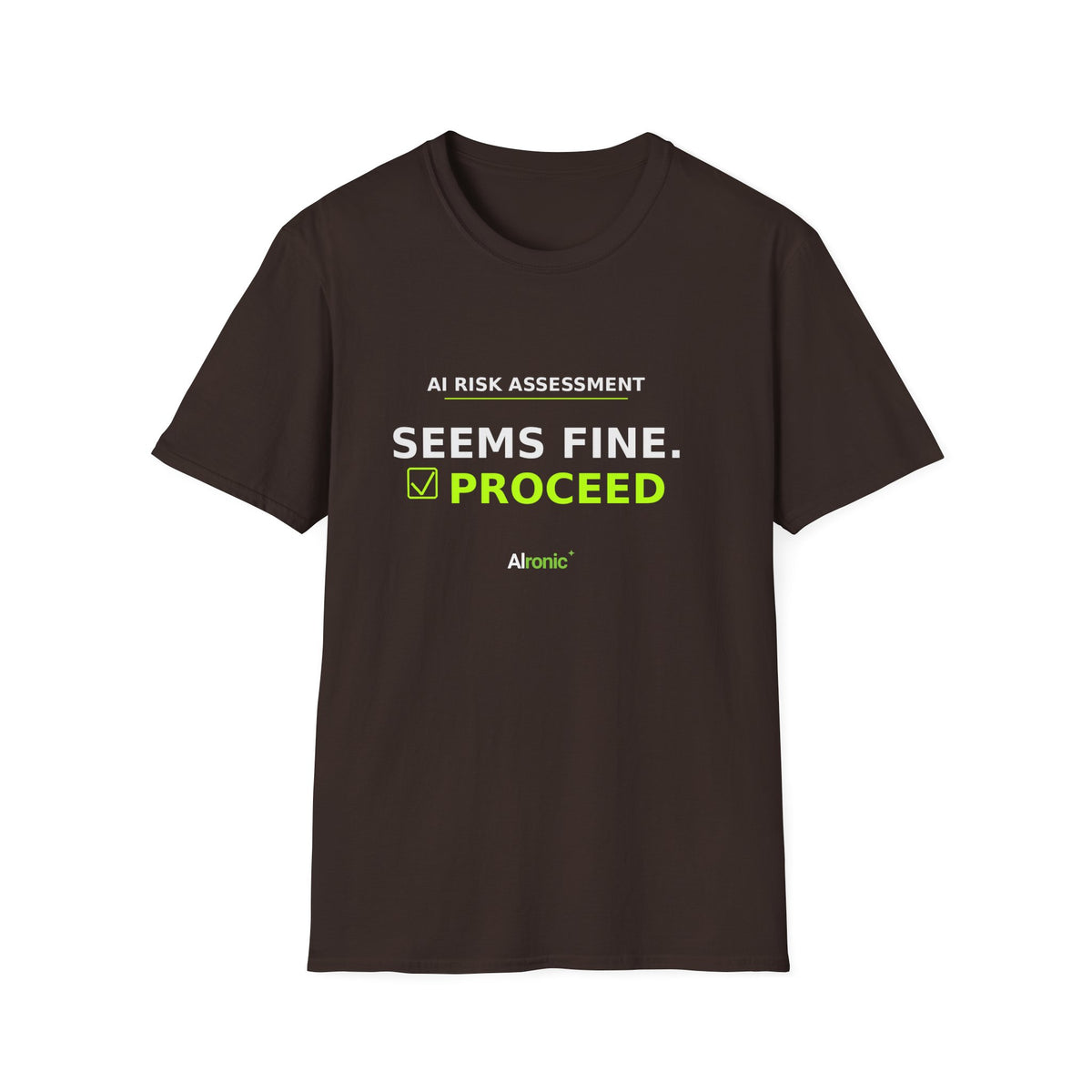 Seems Fine. Proceed T-Shirt | AIronic | AI Humor