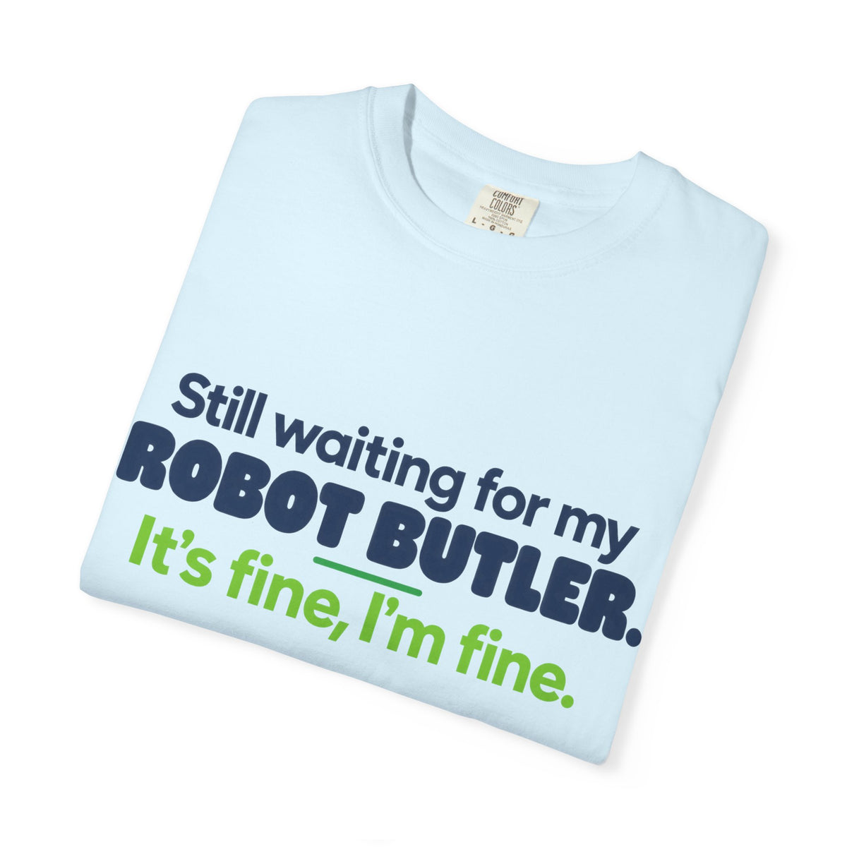 Still Waiting for My Robot Butler T-Shirt — Funny Tech Humor Tee