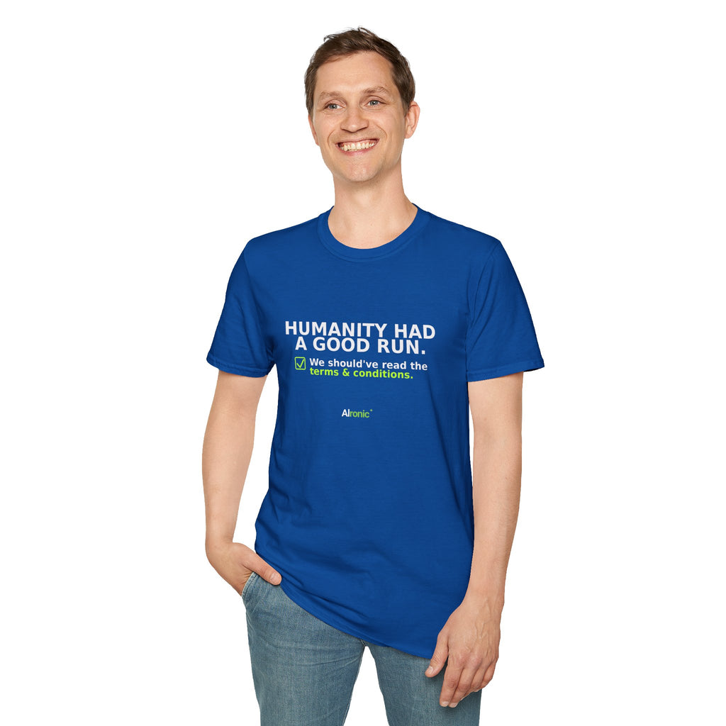 Model wearing Royal T-shirt with "Humanity had a good run" AI humor design by AIronic