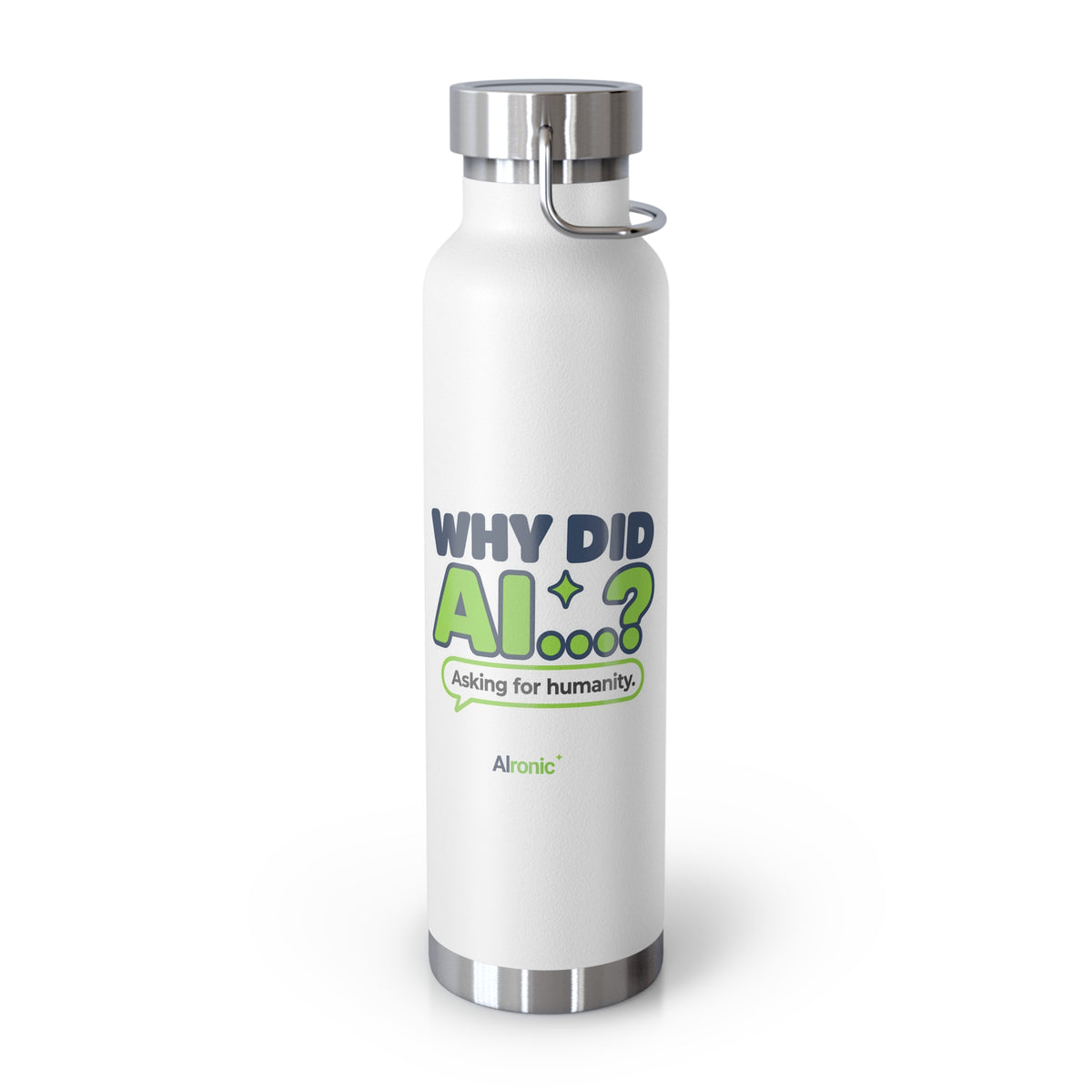 White 22 oz water bottle featuring “Why Did AI...? Asking for humanity.” AI humor design by AIronic, front view