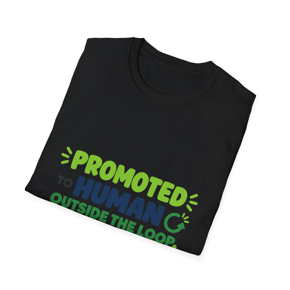 AIronic T-shirt featuring “Promoted to Human Outside the Loop” AI humor design, gallery view 16