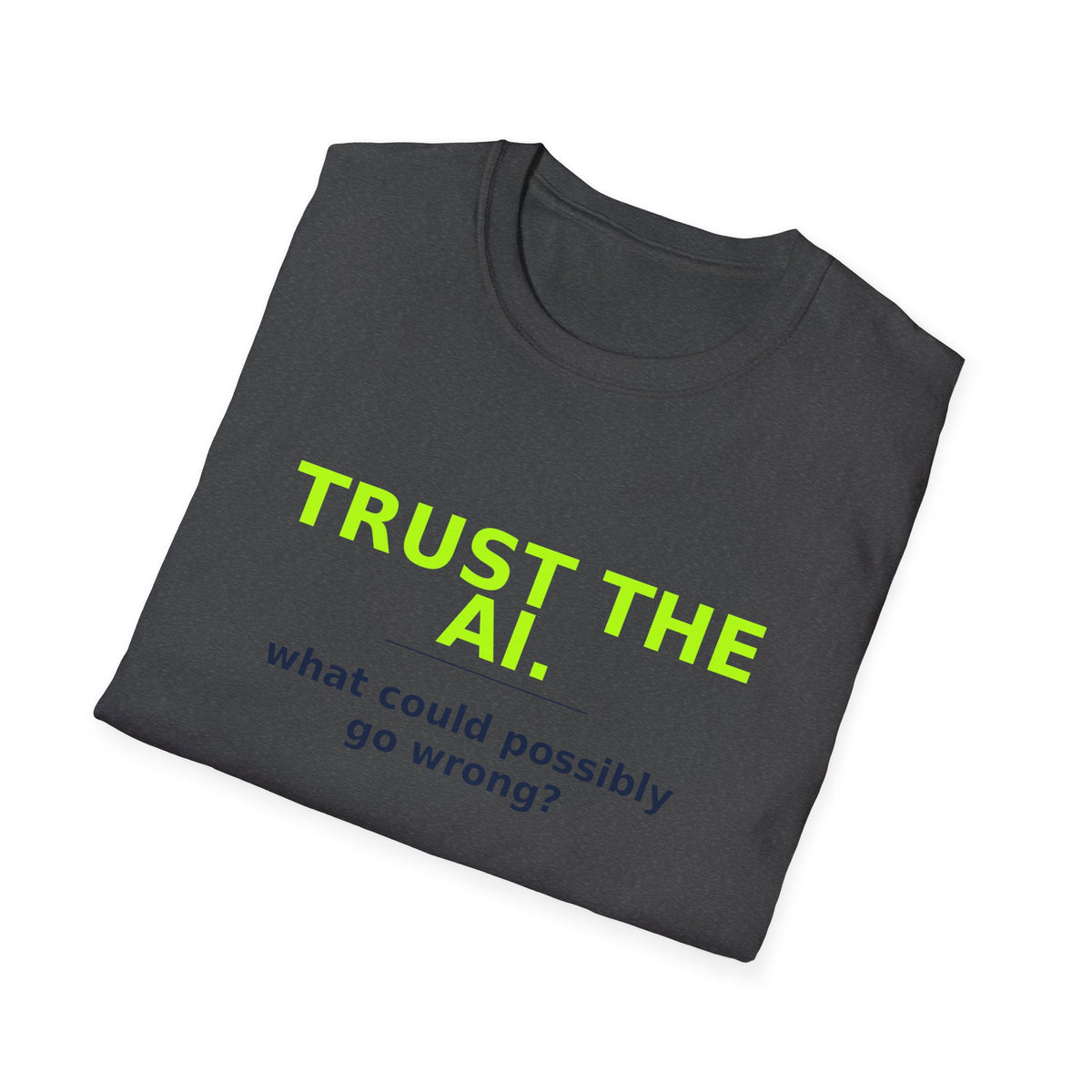 Folded Dark Heather T-shirt showing "Trust the AI. What could possibly go wrong?" AI humor design by AIronic
