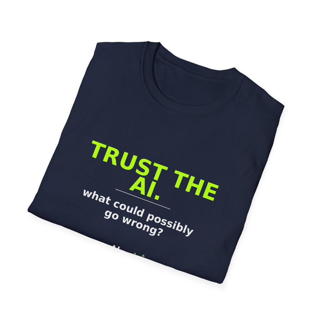 Folded Navy T-shirt showing "Trust the AI. What could possibly go wrong?" AI humor design by AIronic