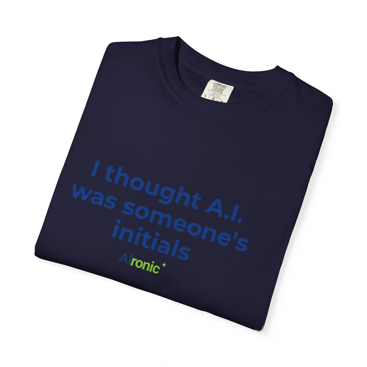 I Thought A.I. Was Someone's Initials Tee
