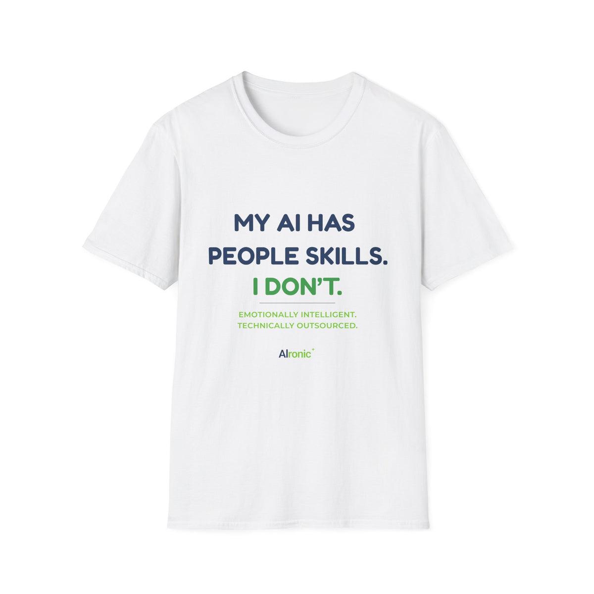 T-Shirt featuring “My AI Has People Skills. I Don't.” AI humor design by AIronic, gallery view 1