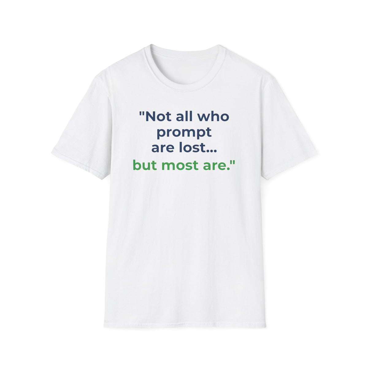 White T-Shirt featuring "Not All Who Prompt Are Lost" AI humor design by AIronic, gallery view 1