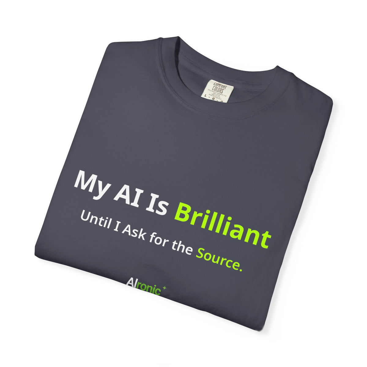 My AI Is Brilliant Until I Ask for the Source T-Shirt | AIronic | AI Humor