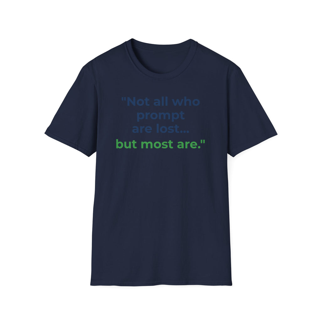 T-Shirt featuring "Not All Who Prompt Are Lost" AI humor design by AIronic, gallery view 19
