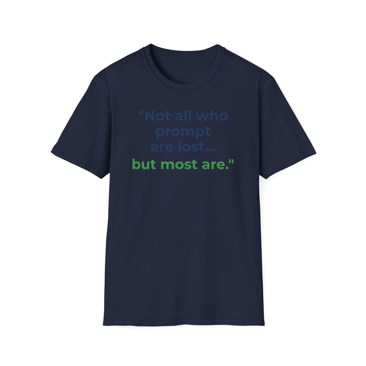 T-Shirt featuring "Not All Who Prompt Are Lost" AI humor design by AIronic, gallery view 19